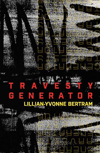 Lillian-Yvonne Bertram: Travesty Generator (Paperback, 2019, Noemi Press)