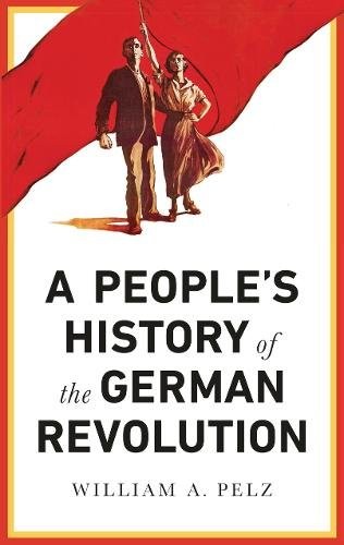 William A. Pelz: A People's History of the German Revolution (Hardcover, Pluto Press)
