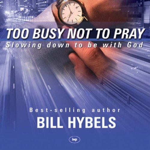 Bill Hybels: Too Busy Not to Pray (AudiobookFormat, 2006, Inter-Varsity Press)