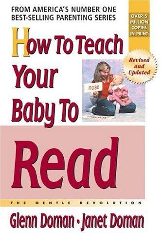 Glenn Doman, Janet Doman: How To Teach Your Baby To Read (The Gentle Revolution) (Hardcover, 2005, Square One Publishers)