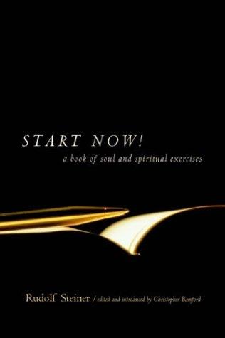 Rudolf Steiner, Christopher Bamford: Start Now!: A Book of Soul and Spiritual Exercises (Paperback, Steiner Books)