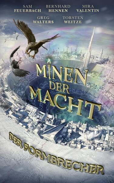 Bernhard Hennen, Mira Valentin, Sam Feuerbach, Greg Walters, Torsten Weitze, Fünf Federn: Die Minen der Macht - Der Formbrecher (German language, 2023)