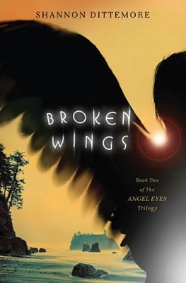 Shannon Dittemore: Broken Wings (2013, Thomas Nelson Publishers)