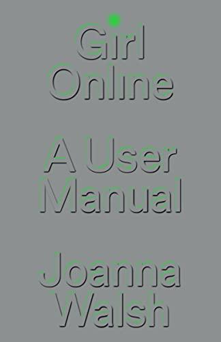 Joanna Walsh: Girl Online: A User Manual (2022)
