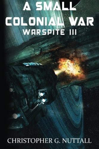 Christopher G. Nuttall: A Small Colonial War (Paperback, 2015, CreateSpace Independent Publishing Platform)