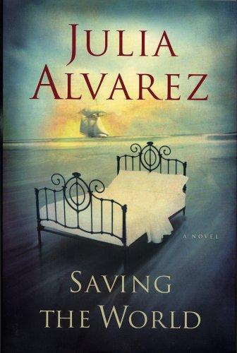 Julia Alvarez: Saving the world (2005, Algonquin Books of Chapel Hill)