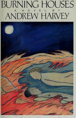 Andrew Harvey: Burning houses (1986, Houghton Mifflin)