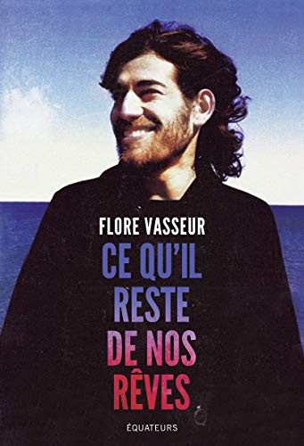 Flore Vasseur: Ce qu'il reste de nos rêves (Paperback, 2019, DES EQUATEURS)