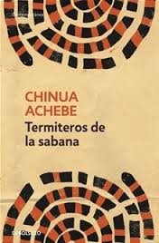 Chinua Achebe: Termiteros de la sabana (2010, Debolsillo)