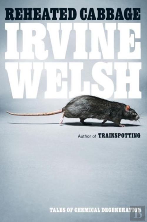 Irvine Welsh: Reheated cabbage (2009, W. W. Norton)