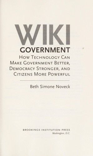 Beth Noveck: Wiki government (2009, Brookings Institution Press)