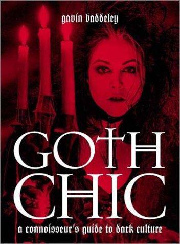 Gavin Baddeley: Gothic chic : a connoisseur's guide to dark culture