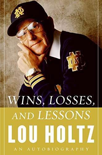 Lou Holtz: Wins, Losses, and Lessons (2006, HarperCollins)