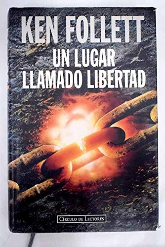 Ken Follett: Un Lugar Llamado Libertad (1996, Círculo de Lectores.)