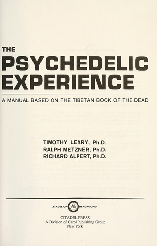 Leary, Timothy Francis, 1920-: The psychedelic experience : a manual based on the Tibetan book of the dead