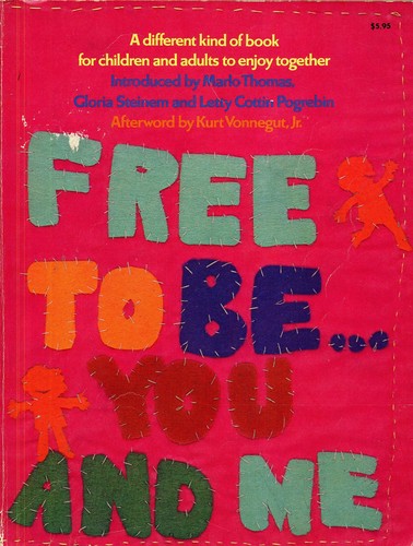 Gloria Steinem, Letty Cottin Pogrebin, Marlo Thomas, Mary Rodgers, Carole Hart: Free to Be You and Me (Paperback, 1974, Ms. Foundation)