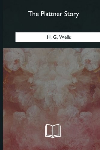 H. G. Wells: The Plattner Story (Paperback, 2018, CreateSpace Independent Publishing Platform)