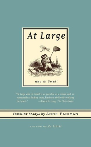 Anne Fadiman: At Large and at Small (Paperback, 2008, Farrar, Straus & Giroux)