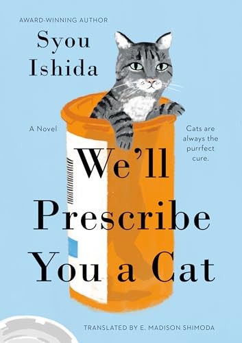 Syou Ishida, E. Madison Shimoda, Ishida Syou: We'll Prescribe You a Cat (Hardcover, 2024, Berkley)