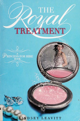Lindsey Leavitt: The royal treatment (2011, Disney/Hyperion Books)