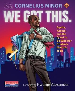 Cornelius Minor: We Got This. (2018, Heinemann)