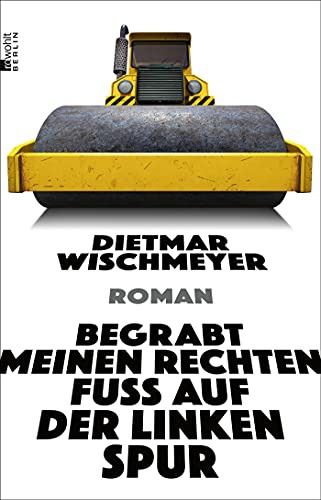 Dietmar Wischmeyer: Begrabt meinen rechten Fuß auf der linken Spur (Paperback, Rowohlt Berlin)