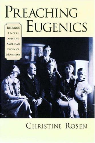 Christine Rosen: Preaching Eugenics (2004, Oxford University Press, USA)