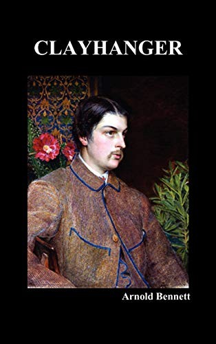 Arnold Bennett: Clayhanger (Hardcover, 2010, Benediction Books)