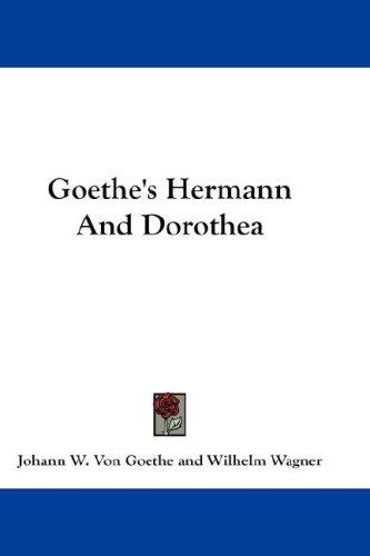 Johann Wolfgang von Goethe: Goethe's Hermann And Dorothea (Paperback, Kessinger Publishing, LLC)