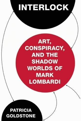 Patricia Goldstone: Interlock: Art, Conspiracy, and the Shadow Worlds of Mark Lombardi (Counterpoint)