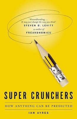 Ian Ayres: Super Crunchers How Anything Can Be Predicted (2008, John Murray General Publishing Division)