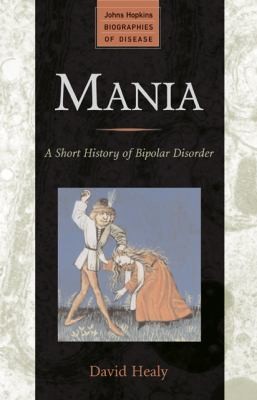 David Healy: Mania A Short History Of Bipolar Disorder (2011, Johns Hopkins University Press)