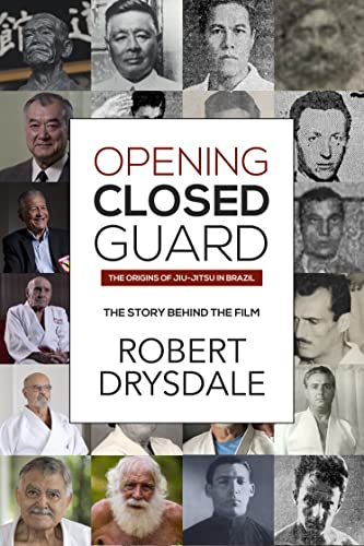 robert drysdale: Opening Closed-Guard : the Origins of Jiu-Jitsu in Brazil (2020, Independently Published)