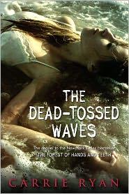 Carrie Ryan: The Dead-Tossed Waves (2011, Delacorte Press)