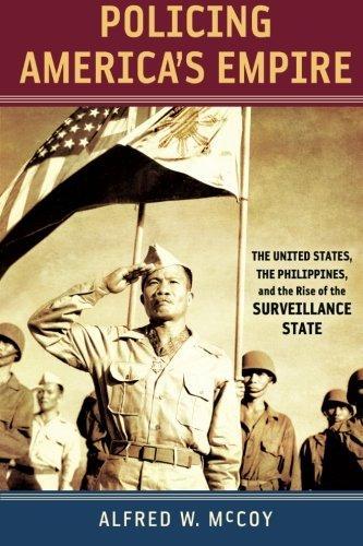 Alfred W. McCoy, Alfred W. McCoy: Policing America's Empire (2009, University of Wisconsin Press)