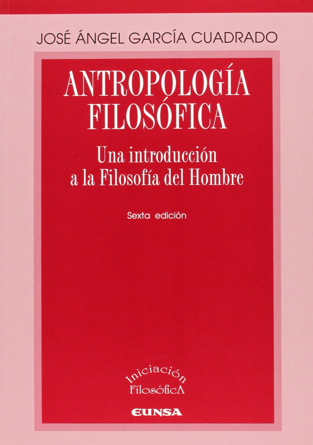 José Ángel García Cuadrado: Antropología filosófica (Paperback, Spanish language, Universidad de Navarra)