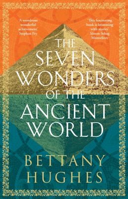 Bettany Hughes: Seven Wonders of the Ancient World (2023, Orion Publishing Group, Limited)