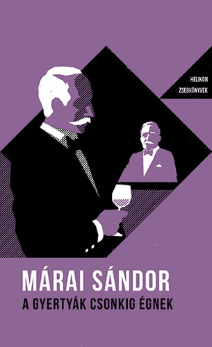 Sandor Marai: A gyertyák csonkig égnek (2019, Helikon Kiadó)