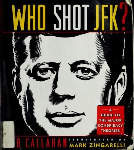 Bob Callahan: Who Shot JFK? : Guide to the Major Conspiracy Theories (1993)