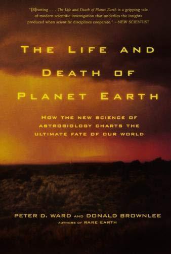 Peter Ward, Donald E. Brownlee: The Life and Death of Planet Earth (2004)