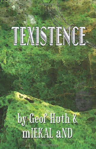 Geof Huth, Miekal And: Texistence (2008, CreateSpace Independent Publishing Platform)