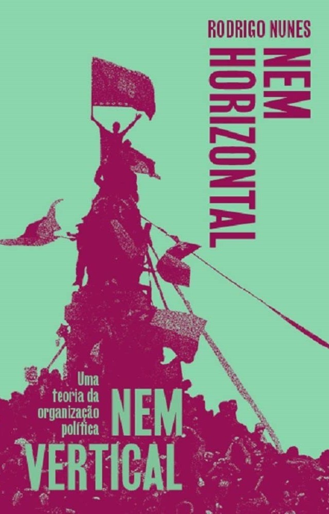 Rodrigo Nunes: Nem vertical nem horizontal (Paperback, Português language, Ubu)