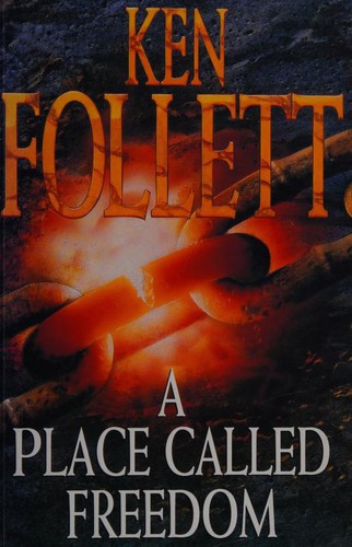 Ken Follett: A place called Freedom (1995, Macmillan)