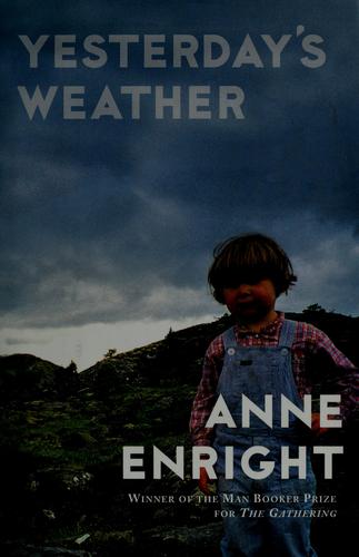 Anne Enright: Yesterday's weather (2008, Grove Press, Distributed by Publishers Group West, Grove/Atlantic, Incorporated)