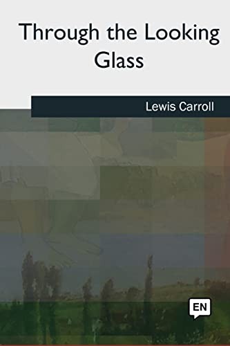 Lewis Carroll: Through the Looking Glass (Paperback, Createspace Independent Publishing Platform, CreateSpace Independent Publishing Platform)