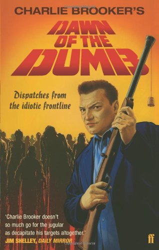 Charlie Brooker: Charlie Brooker's Dawn of the Dumb (2007, Faber and Faber)