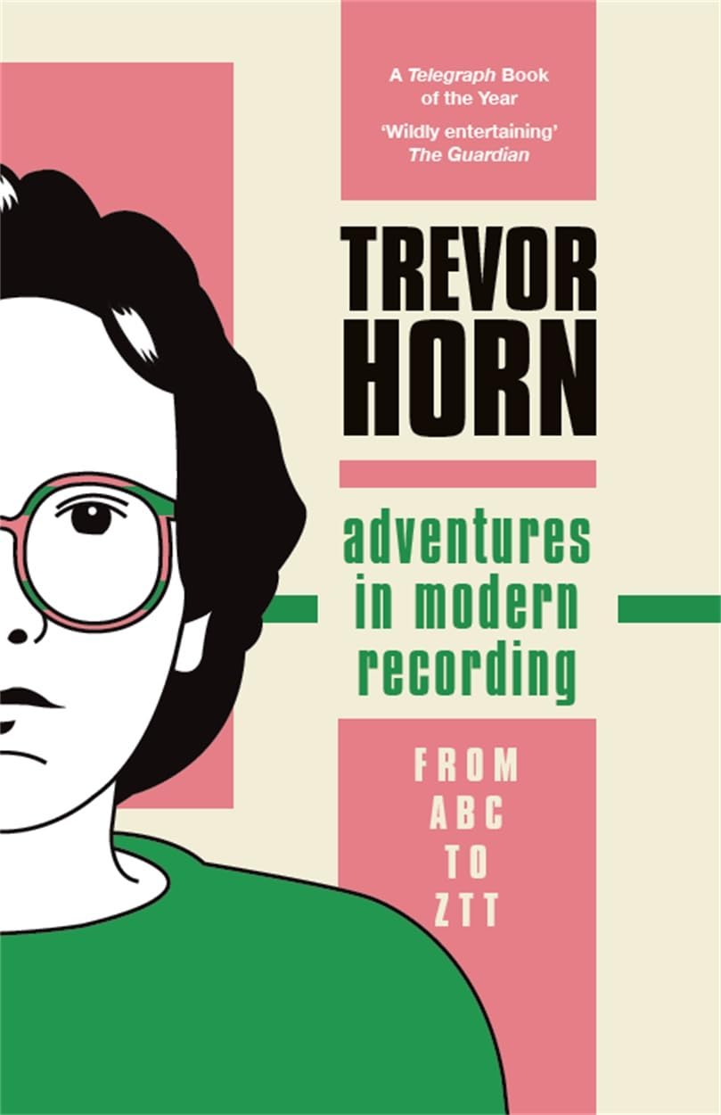 Trevor Horn: Adventures in Modern Recording (2023, Bonnier Books Limited)