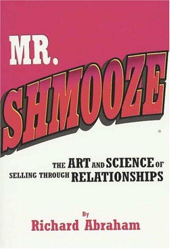 Richard Abraham: Mr. Shmooze (Hardcover, 2002, The Richard Abraham Company, LLC)