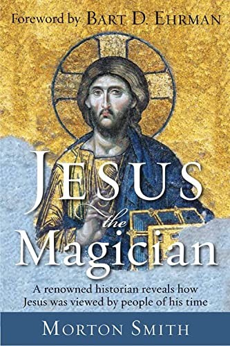 Morton Smith: Jesus the magician (2014, Hampton Roads Publishing)