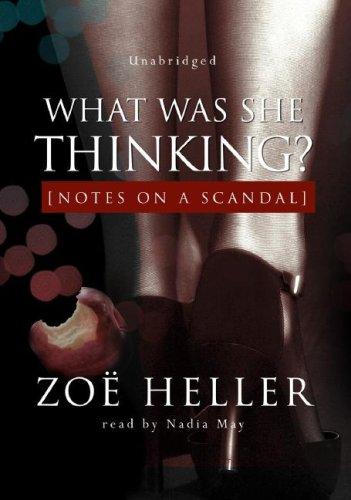 Zoe Heller: What Was She Thinking? Notes on a Scandal (AudiobookFormat, 2006, Blackstone Audio Inc.)